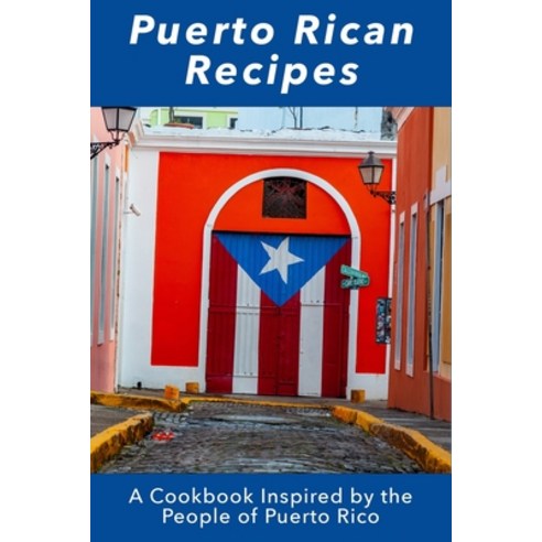 (영문도서) Puerto Rican Recipes: A Cookbook Inspired by the People of Puerto Rico Paperback, Independently Published, English, 9798375454108