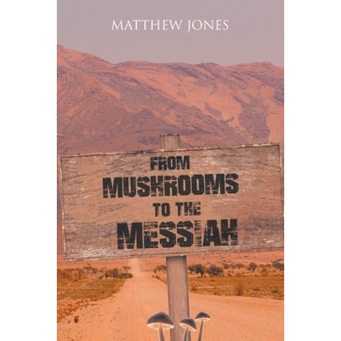 (영문도서) From Mushrooms to the Messiah Paperback, Christian Faith Publishing,..., English, 9781098091392