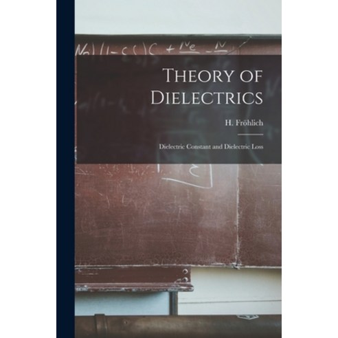 (영문도서) Theory of Dielectrics: Dielectric Constant and Dielectric Loss Paperback, Hassell Street Press