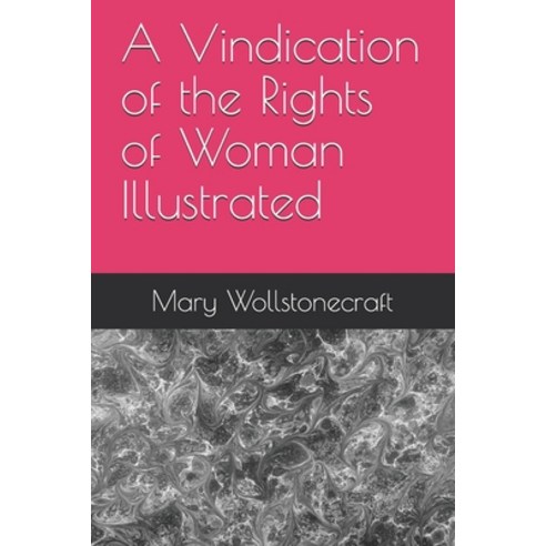 A Vindication of the Rights of Woman Illustrated Paperback ...