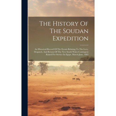 (영문도서) The History Of The Soudan Expedition: An Historical Record Of The Events Relating To The Levy... Hardcover, Legare Street Press, English, 9781020468490