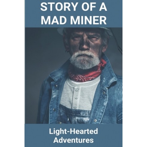 Story Of A Mad Miner: Light-Hearted Adventures: Story Of Mad Miner Paperback, Independently Published, English, 9798719061313