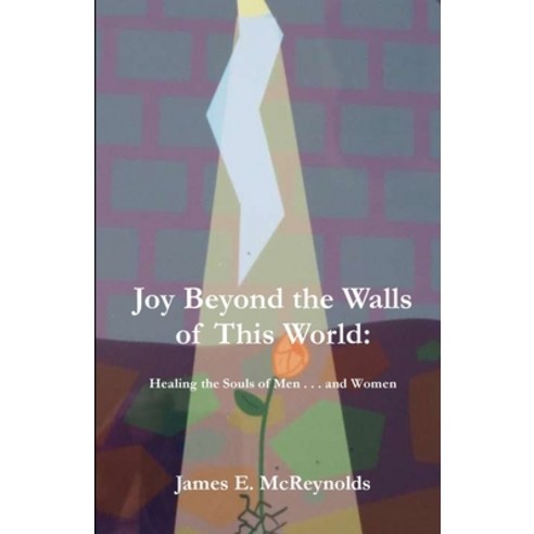 (영문도서) Joy Beyond The Walls Of This World: Healing The Souls Of Men . . . And Women Paperback, Parson''s Porch, English, 9781955581431