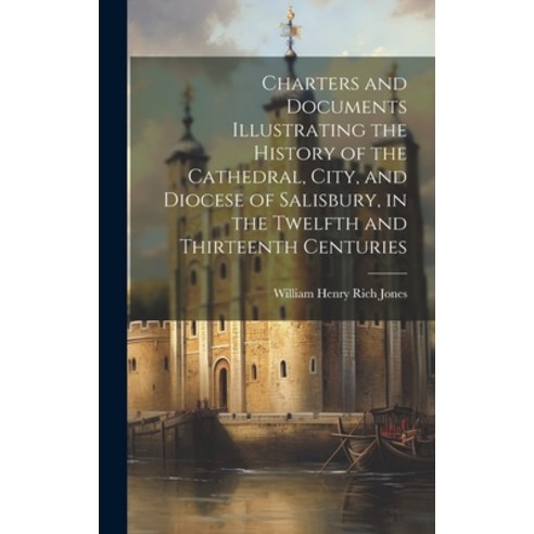 (영문도서) Charters and Documents Illustrating the History of the Cathedral City and Diocese of Salisb... Hardcover, Legare Street Press, English, 9781020740060