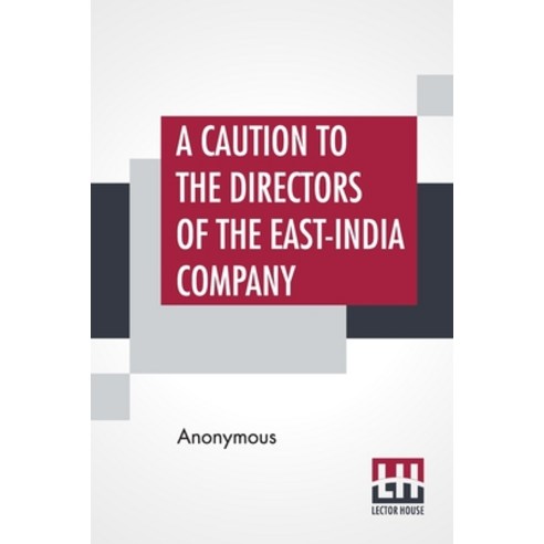 (영문도서) A Caution To The Directors Of The East-India Company: With Regard To Their Making The Midsumm... Paperback, Lector House, English, 9789354208546