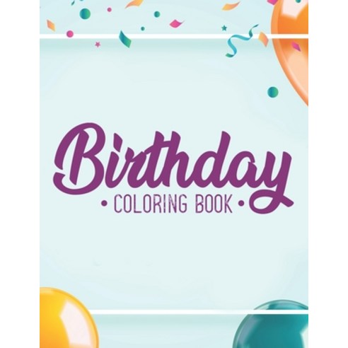 Birthday Coloring Book: Happy Illustrations And Cheerful Designs To Color For Adults Relaxing Color... Paperback, Independently Published
