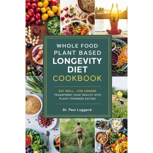 (영문도서) Whole Food Plant Based Longevity Diet Cookbook: Eat Well Live Longer Transform Your Health w... Paperback, Independently Published, English, 9798884830509