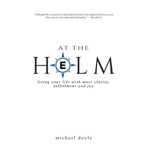 (영문도서) At the Helm: Living Your Life with More Clarity Fulfillment and Joy Paperback, Balboa Press, English, 9781982279141