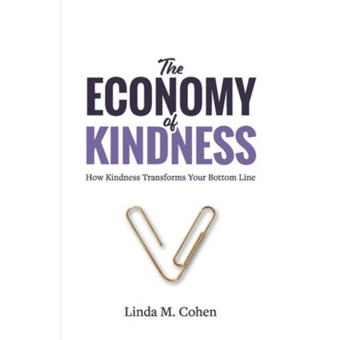 (영문도서) The Economy of Kindness: How Kindness Transforms Your Bottom Line Paperback, Aviva Publishing, English, 9781636180885
