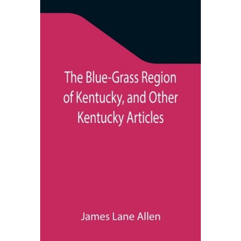 (영문도서) The Blue-Grass Region of Kentucky and Other Kentucky Articles Paperback, Alpha Edition, English, 9789355343970