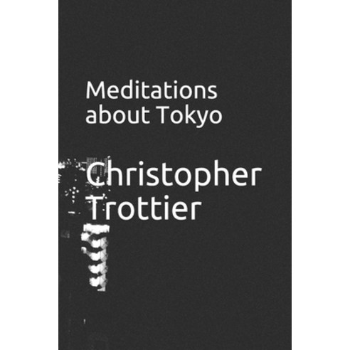 Meditations about Tokyo Paperback, Independently Published