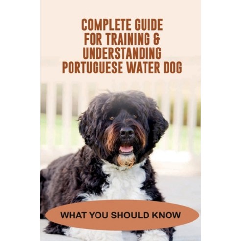(영문도서) Complete Guide For Training & Understanding Portuguese Water Dog: What You Should Know: Under... Paperback, Independently Published, English, 9798450263120