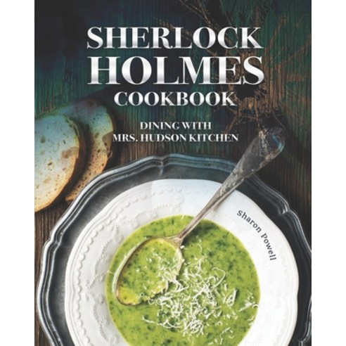 Sherlock Holmes Cookbook: Dining with Mrs. Hudson Kitchen Paperback, Independently Published
