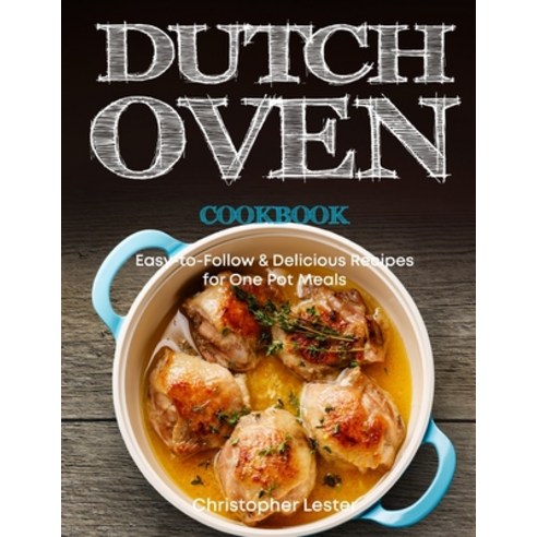 Dutch Oven Cookbook: Easy-to-Follow Delicious Recipes for One Pot Meals Paperback, Independently Published, English, 9781720141754