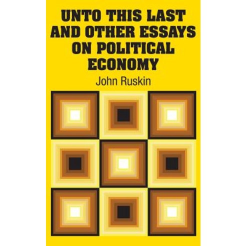 (영문도서) Unto This Last and Other Essays on Political Economy Hardcover, Simon & Brown, English, 9781731703019