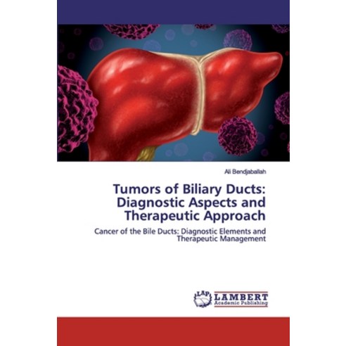 Tumors of Biliary Ducts: Diagnostic Aspects and Therapeutic Approach Paperback, LAP Lambert Academic Publishing