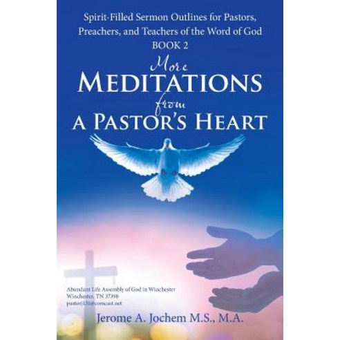 More Meditations from a Pastor''S Heart: Spirit-Filled Sermon Outlines for Pastors Preachers and Te... Paperback, WestBow Press