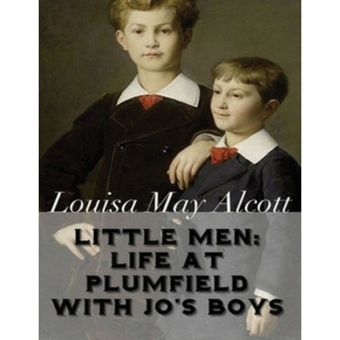 Little Men: Life At Plumfield With Jo''s Boys (Annotated) Paperback, Independently Published, English, 9798746875402
