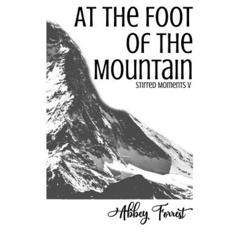 (영문도서) At The Foot Of The Mountain: Stirred Moments V Paperback, Independently Published, English, 9781794030091