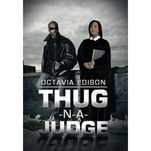 (영문도서) Thug-N-A-Judge Hardcover, Xlibris Us, English, 9781669860433