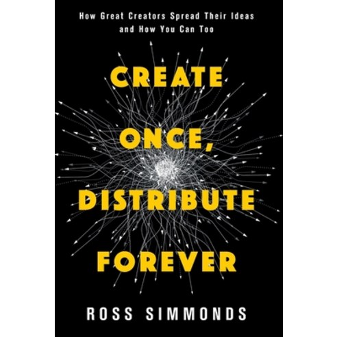 (영문도서) Create Once Distribute Forever: How Great Creators Spread Their Ideas and How You Can Too Hardcover, Lioncrest Publishing, English, 9781544541297