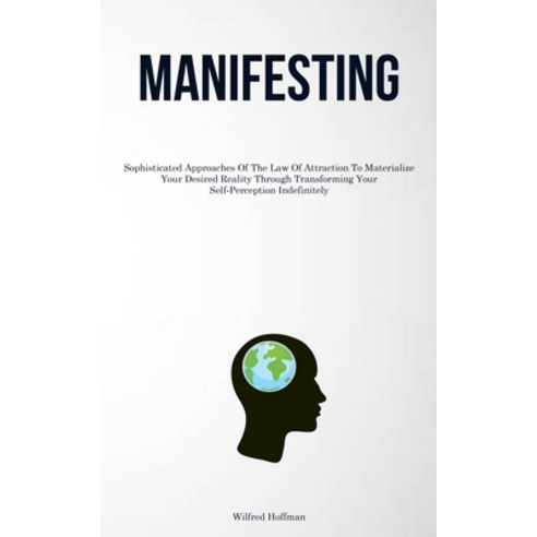 (영문도서) Manifesting: Sophisticated Approaches Of The Law Of Attraction To Materialize Your Desired Re... Paperback, Micheal Kannedy, English, 9781837878505