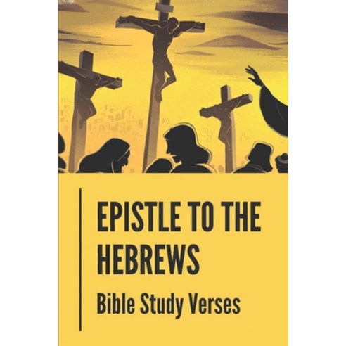 (영문도서) Epistle To The Hebrews: Bible Study Verses: Book Of Hebrews Background Paperback, Independently Published, English, 9798535162676