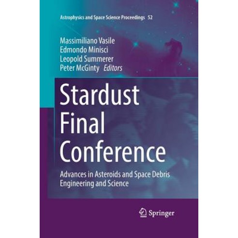 (영문도서) Stardust Final Conference: Advances in Asteroids and Space Debris Engineering and Science Paperback, Springer, English, 9783319888675