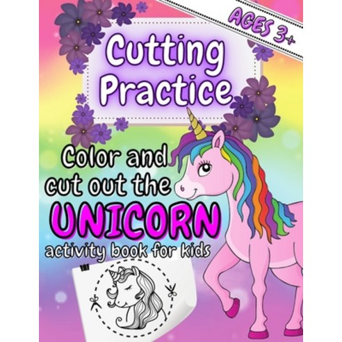 Cutting Practice - Color and cut out the Unicorn; Activity Book for Kids 3+: Developing Scissor Skil... Paperback, Independently Published, English, 9798708874818