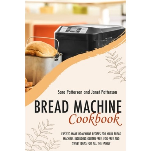 Bread Machine Cookbook: Easy-To-Make Homemade Recipes for Your Bread Machine. Including Gluten-Free ... Paperback, Independently Published, English, 9798570301856