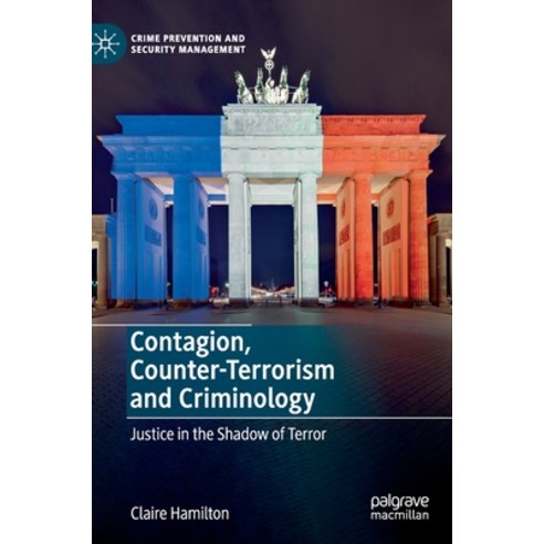 (영문도서) Contagion Counter-Terrorism and Criminology: Justice in the Shadow of Terror Hardcover, Palgrave Pivot, English, 9783030123215