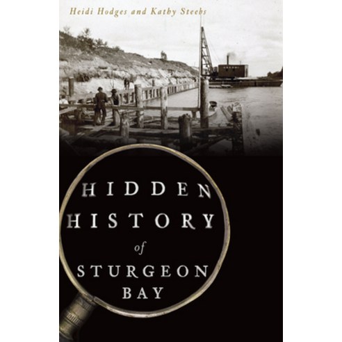 Hidden History of Sturgeon Bay Paperback, History Press