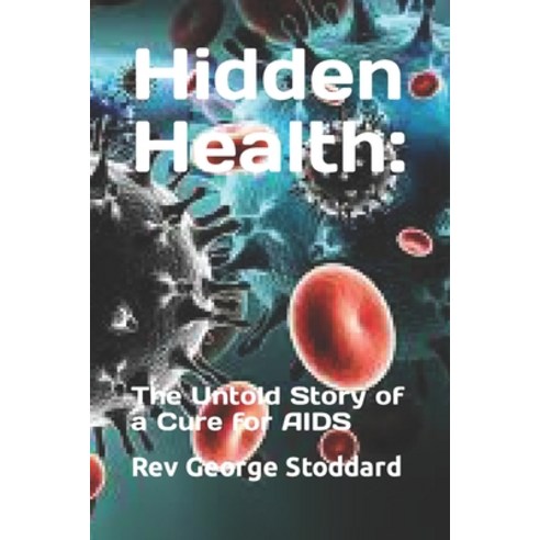 (영문도서) Hidden Health: : The Untold Story of a Cure for AIDS Paperback, Independently Published, English, 9798870738994