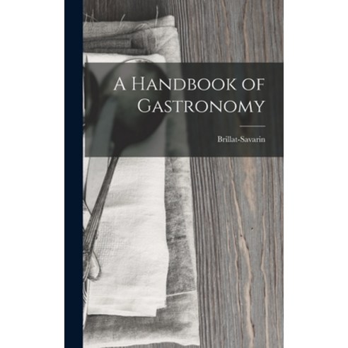 (영문도서) A Handbook of Gastronomy Hardcover, Legare Street Press, English, 9781015993006
