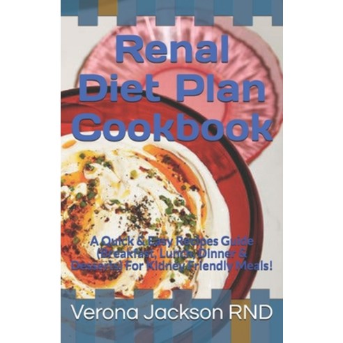 Renal Diet Plan Cookbook: A Quick & Easy Recipes Guide (Breakfast Lunch Dinner & Desserts) For Kid... Paperback, Independently Published