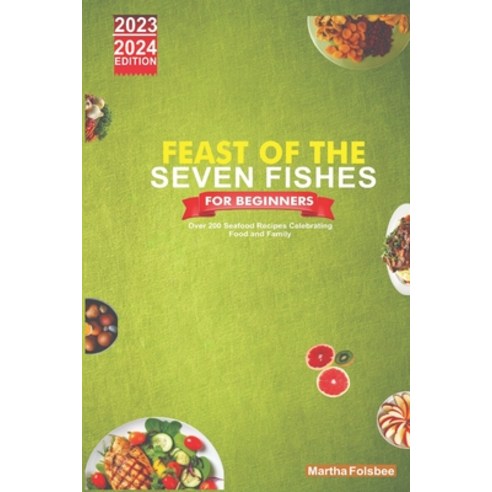 (영문도서) Feast of the Seven Fishes for Beginners: Over 200 Seafood Recipes Celebrating Food and Family Paperback, Independently Published, English, 9798866859740