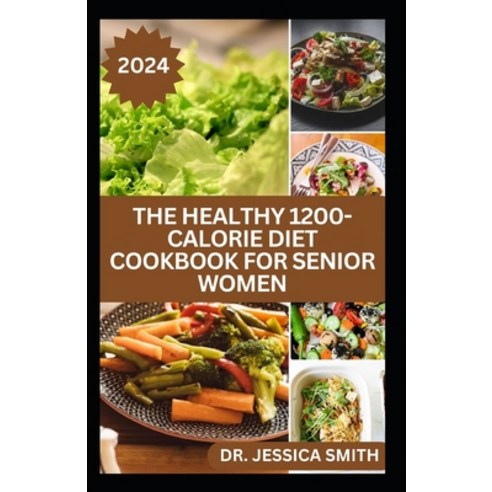 (영문도서) The Healthy 1200-Calorie Diet Cookbook for Senior Women: Delicious and Easy to prepare Low-ca... Paperback, Independently Published, English, 9798883044150