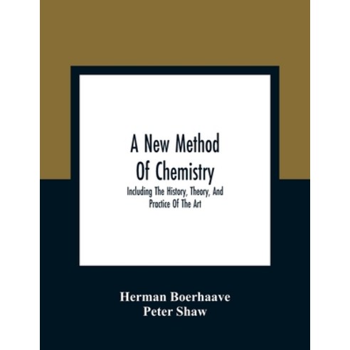 A New Method Of Chemistry: Including The History Theory And Practice Of The Art: Translated From T... Paperback, Alpha Edition, English, 9789354363559
