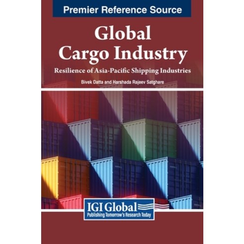 (영문도서) Global Cargo Industry: Resilience of Asia-Pacific Shipping Industries Hardcover, IGI Global, English, 9798369316023