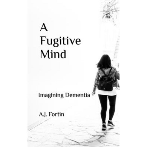 (영문도서) A Fugitive Mind: Imagining Dementia Paperback, Blurb, English, 9798210211972