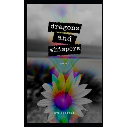 Dragons and Whispers: A Book of Poetry Paperback, Independently Published, English, 9798562553225
