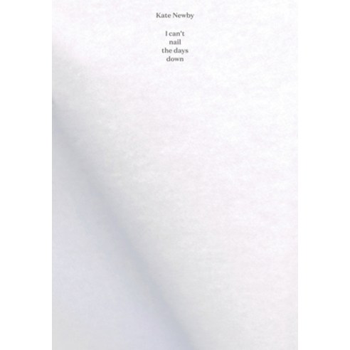 Kate Newby: I Can''t Nail the Days Down Hardcover, Sternberg Press