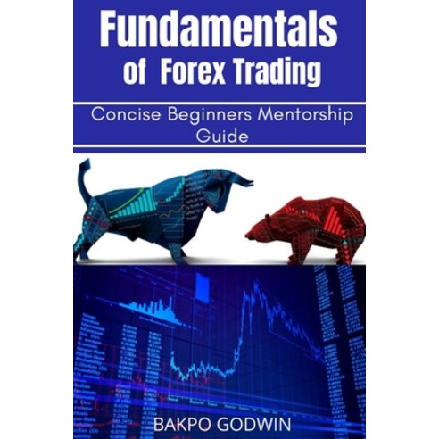 Fundamentals of Forex Trading: Concise Beginners Mentorship Guide Paperback, Independently Published, English, 9798712928088