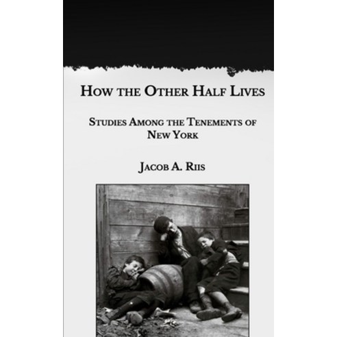 How the Other Half Lives: Studies Among the Tenements of New York Paperback, Independently Published, English, 9798588908771