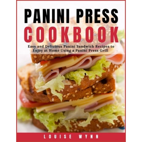 (영문도서) Panini Press Cookbook: Easy and Delicious Panini Sandwich Recipes to Enjoy at Home Using a Pa... Paperback, Independently Published, English, 9798511186221