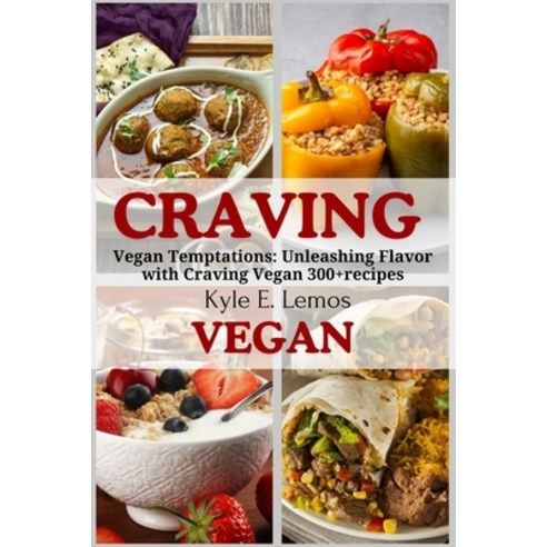 (영문도서) Craving Vegan: Vegan Temptations: Unleashing Flavor with Craving Vegan 300+recipes Paperback, Independently Published, English, 9798869899255
