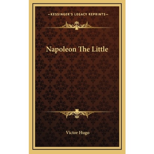 (영문도서) Napoleon the Little Hardcover, Kessinger Publishing, English, 9781163690659
