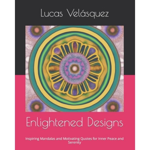 (영문도서) Enlightened Designs: Inspiring Mandalas and Motivating Quotes for Inner Peace and Serenity Paperback, Independently Published, English, 9798377737490