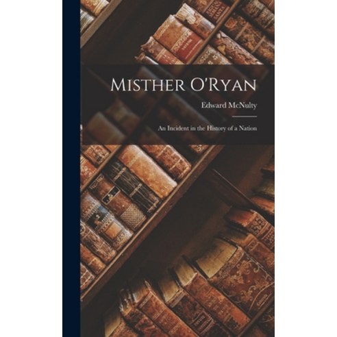 (영문도서) Misther O''Ryan: An Incident in the History of a Nation Hardcover, Legare Street Press, English, 9781018325927