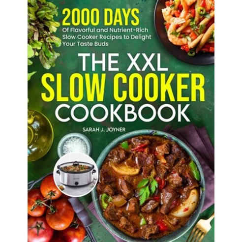 (영문도서) The XXL Slow Cooker Cookbook: 2000 Days of Flavorful and Nutrient-Rich Slow Cooker Recipes to... Paperback, Tom Tiddleson, English, 9781805382744